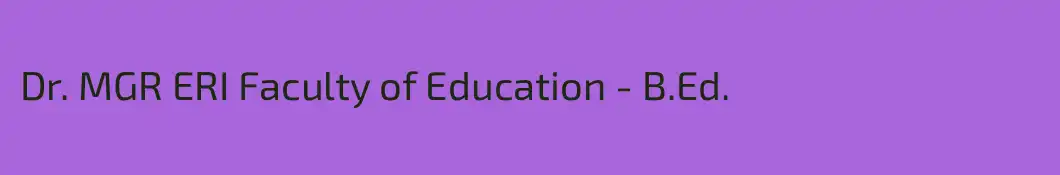 Dr. MGR ERI Faculty of Education - B.Ed.